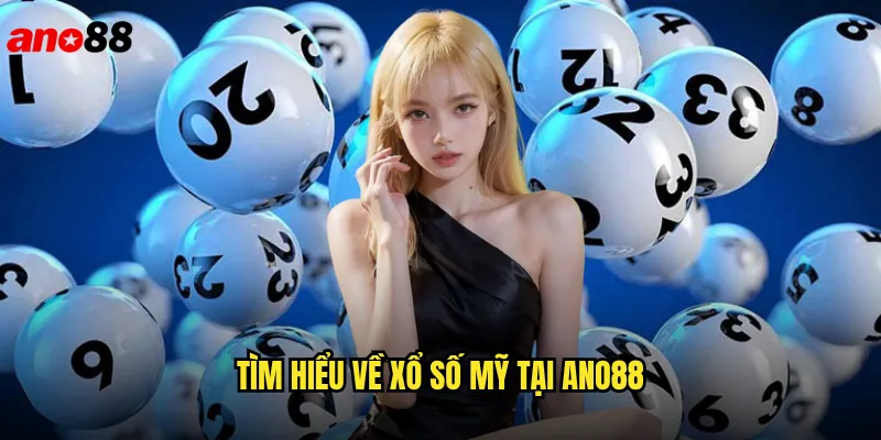 Xổ Số Mỹ ano88 Cơ Hội Đổi Đời Với Giải Jackpot Tỷ Đô 2 Tìm Hiểu Về Xổ Số Mỹ Tại ano88