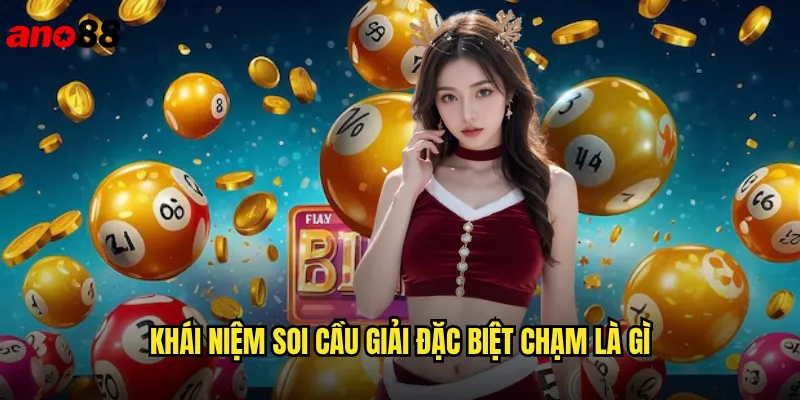 Khái niệm soi cầu giải đặc biệt chạm là gì
