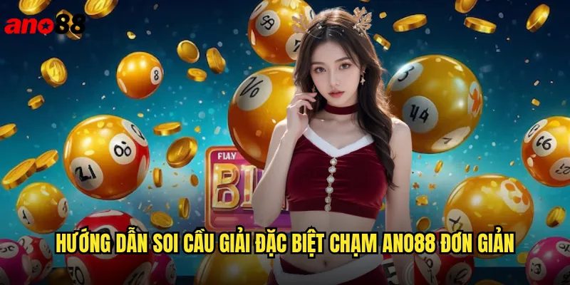 Hướng dẫn soi cầu giải đặc biệt chạm ano88 đơn giản
