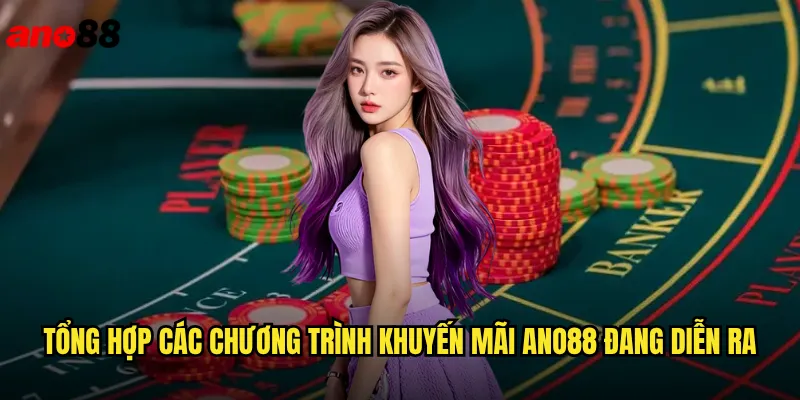 Tổng Hợp Các Chương Trình Khuyến Mãi ano88 Đang Diễn Ra