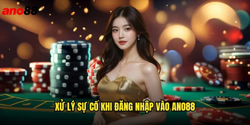 Đăng Nhập ano88 An Toàn Và Nhanh Chóng Trên Mọi Thiết Bị 3 Xử Lý Sự Cố Khi Đăng Nhập Vào ano88