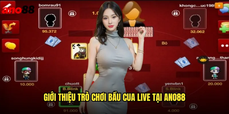 Bầu Cua Live ano88 Chơi Trực Tuyến Ăn Tiền Thật Hấp Dẫn 2 Giới Thiệu Trò Chơi Bầu Cua Live Tại ano88