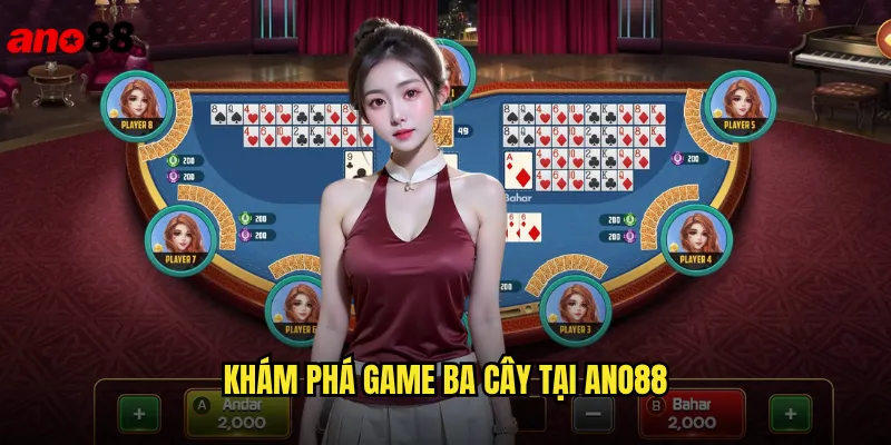 Ba Cây ano88 Bứt Phá Với Game Bài Ba Lá Đỉnh Cao 2 Khám Phá Game Ba Cây Tại ano88