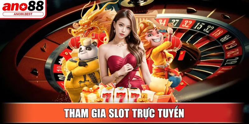 Tham gia Slot trực tuyến