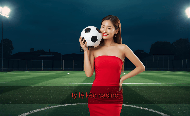 tỷ lệ kèo casino